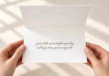 Load image into Gallery viewer,  Inside message: “Just a little note to brighten your day and let you know you’re on my mind.